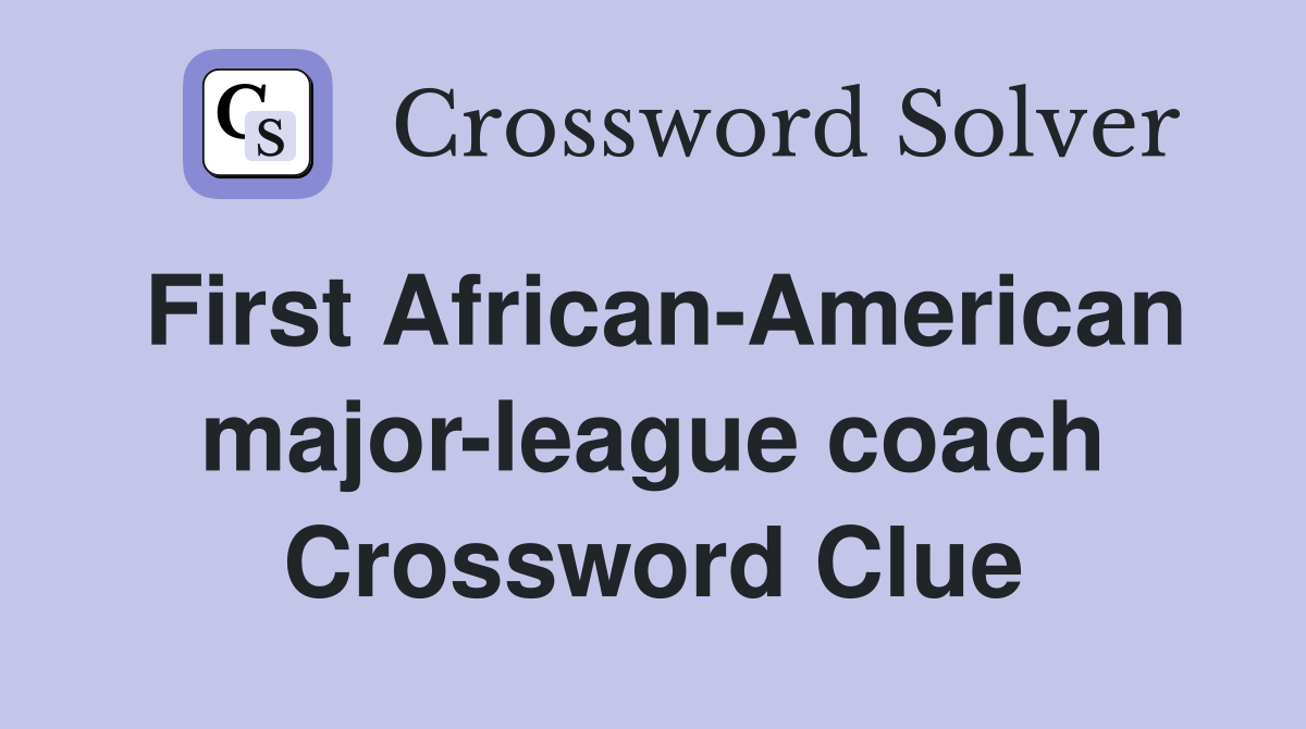 First African-American major-league coach Crossword Clue