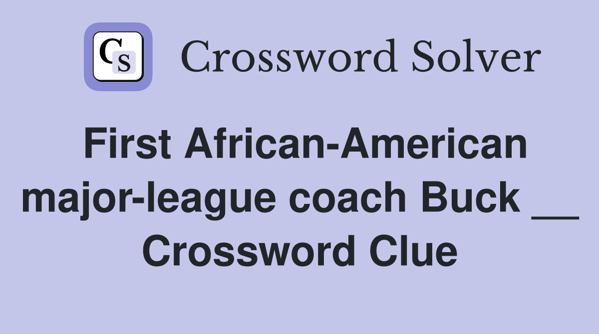 First African-American major-league coach Buck __ Crossword Clue
