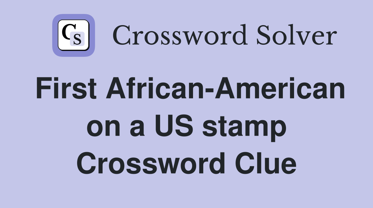 First African-American on a US stamp Crossword Clue