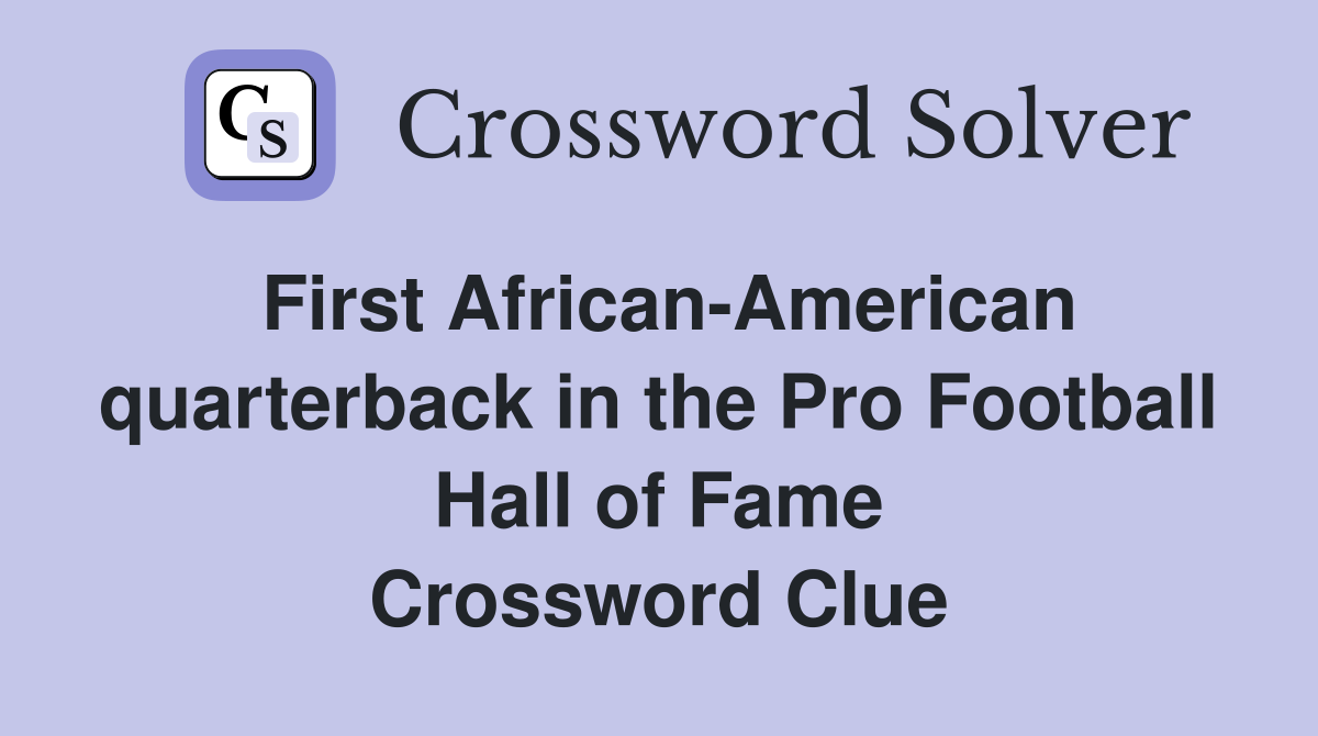 First African-American quarterback in the Pro Football Hall of Fame Crossword Clue