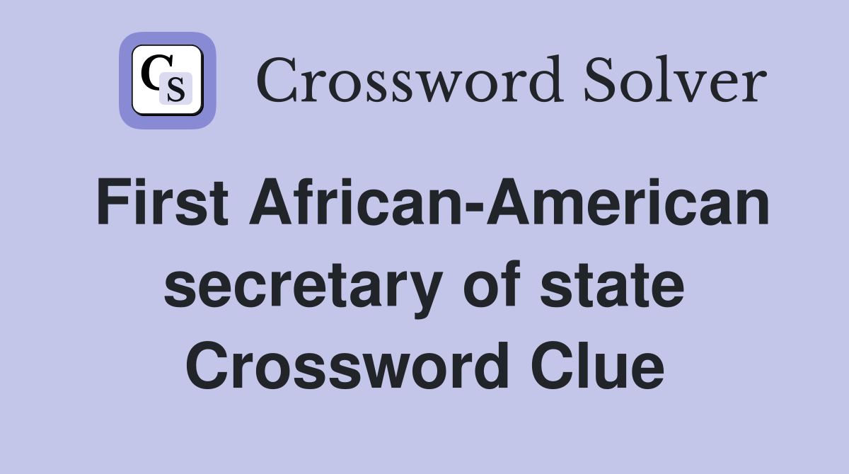 First African-American secretary of state Crossword Clue