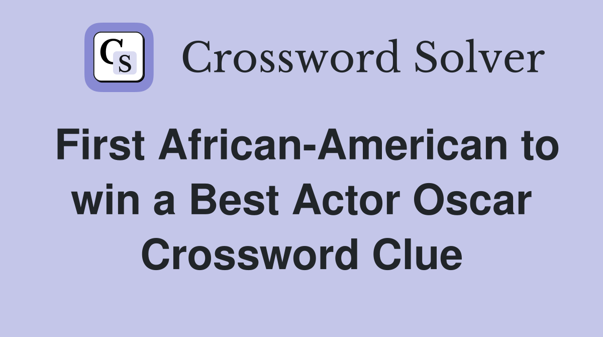 First African-American to win a Best Actor Oscar Crossword Clue