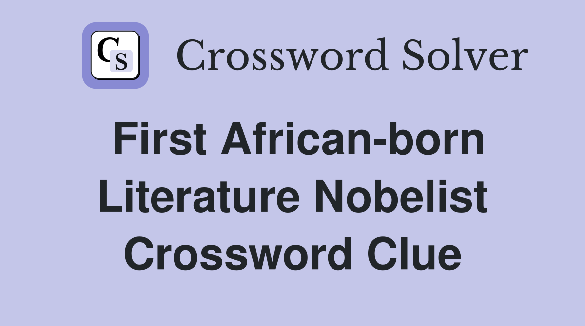 First African-born Literature Nobelist Crossword Clue