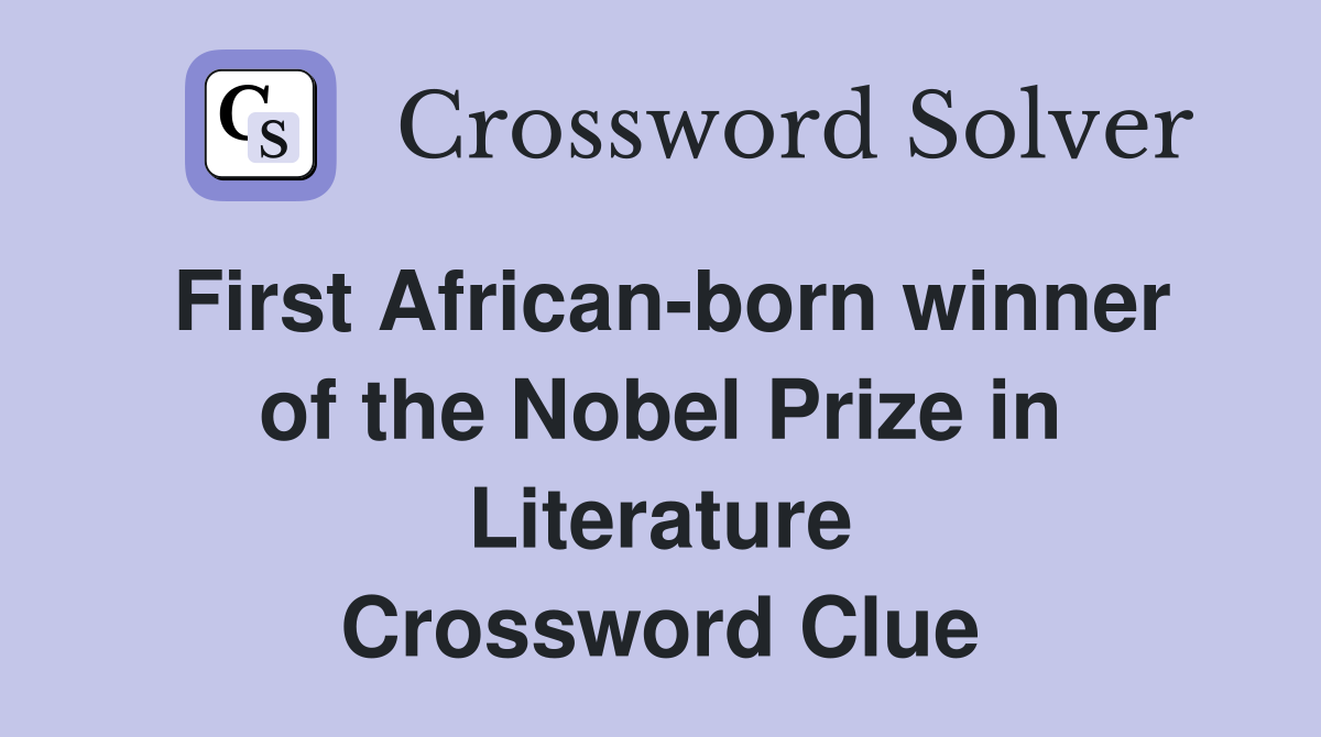 First African-born winner of the Nobel Prize in Literature Crossword Clue