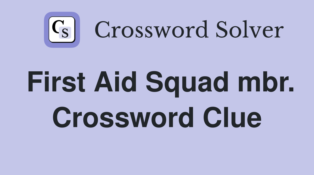 First Aid Squad mbr. Crossword Clue