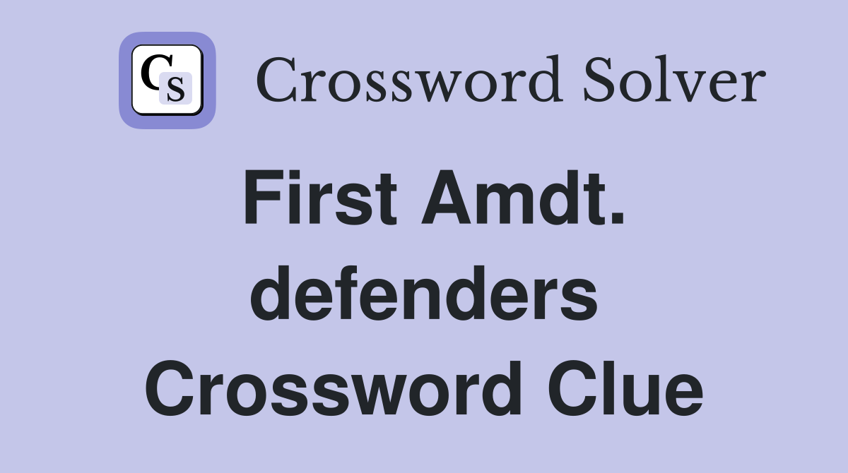 First Amdt. defenders Crossword Clue