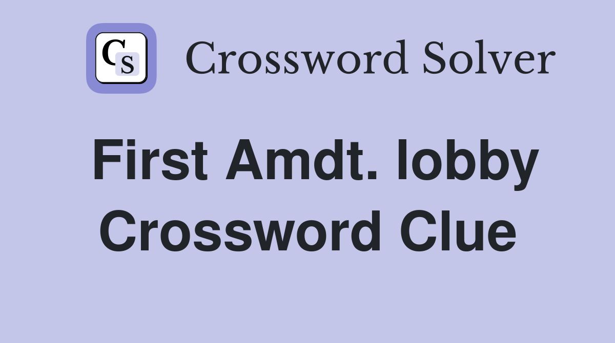 First Amdt. lobby Crossword Clue