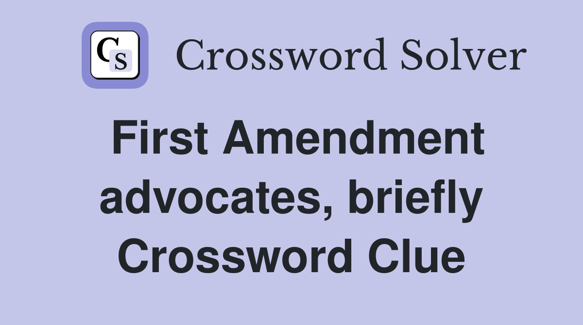 First Amendment advocates, briefly Crossword Clue