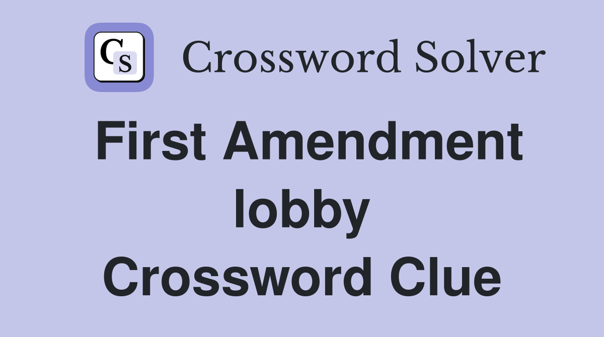 First Amendment lobby Crossword Clue