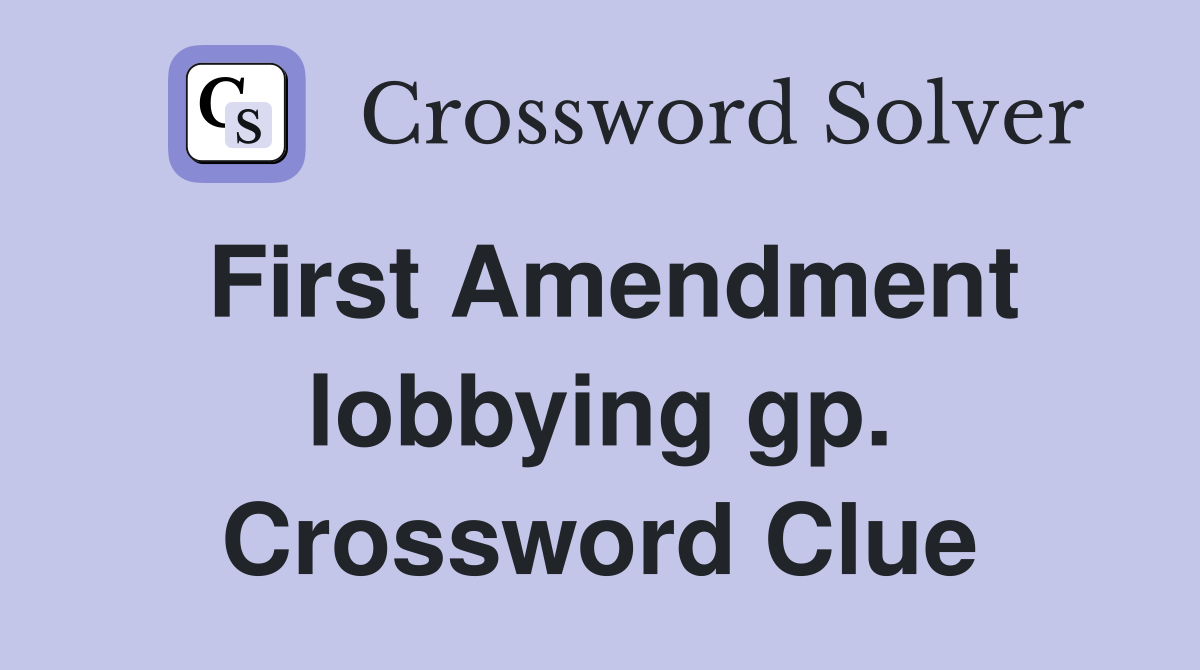 First Amendment lobbying gp. Crossword Clue