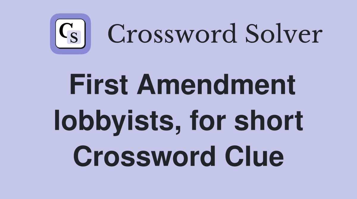 First Amendment lobbyists, for short Crossword Clue