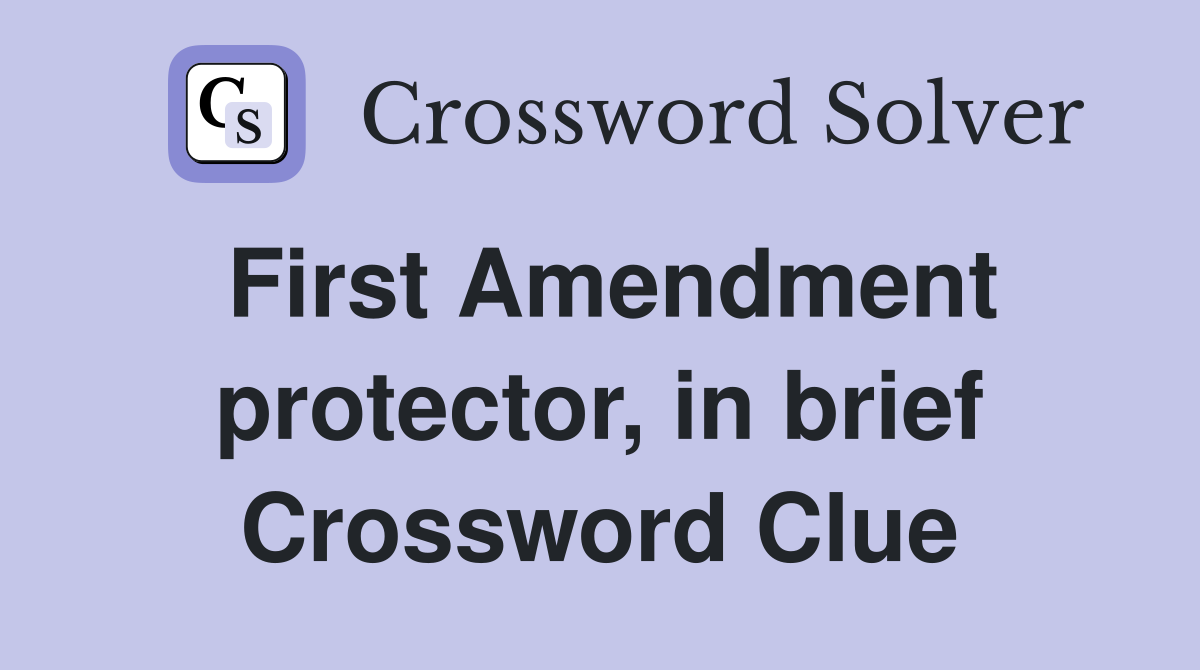 First Amendment protector, in brief Crossword Clue