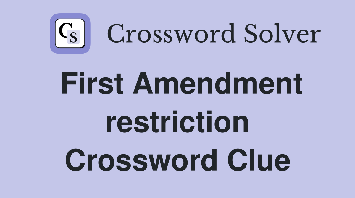 First Amendment restriction Crossword Clue