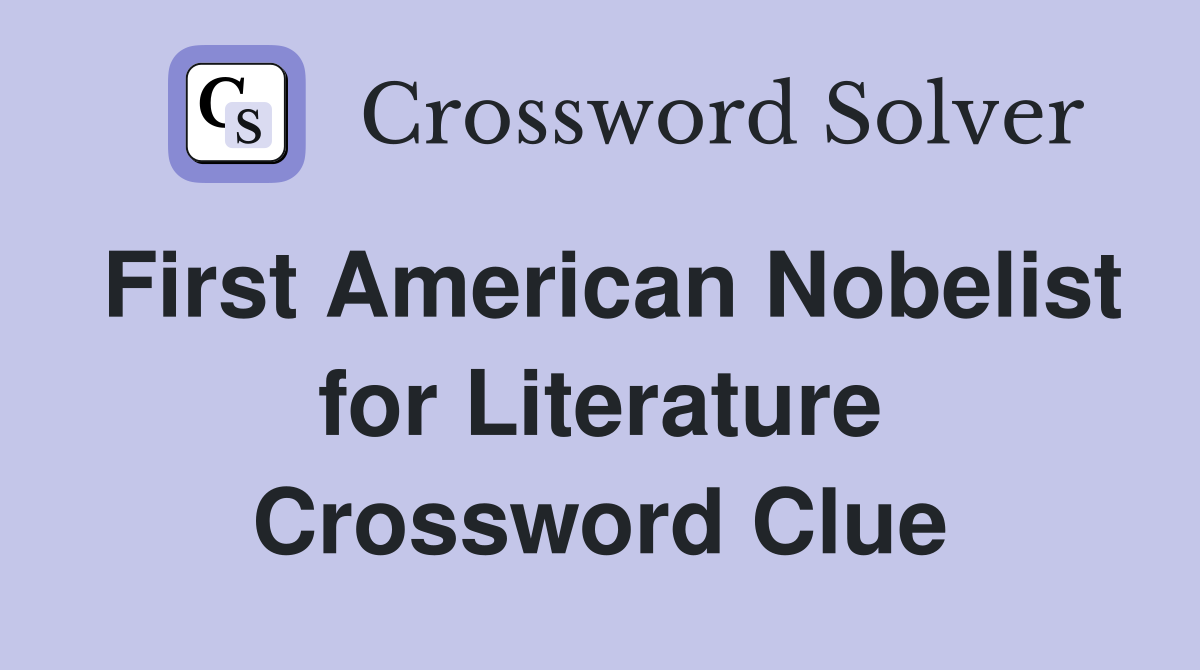 First American Nobelist for Literature Crossword Clue