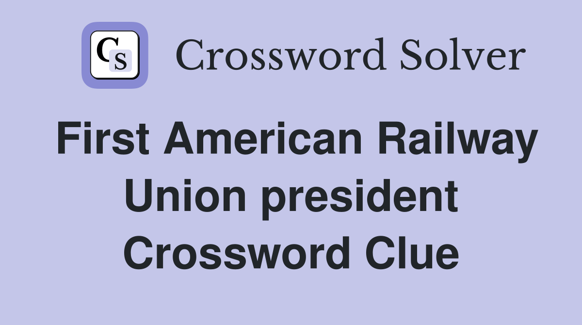 First American Railway Union president Crossword Clue