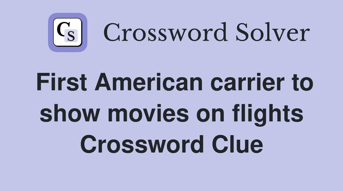 First American carrier to show movies on flights Crossword Clue