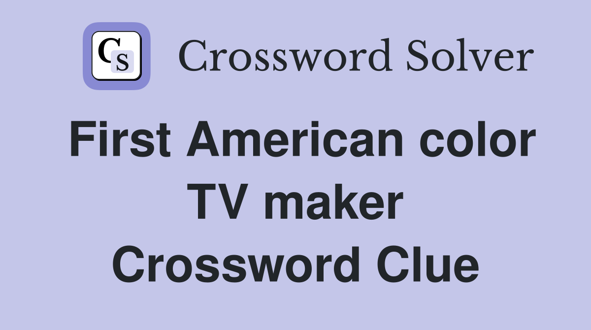 First American color TV maker Crossword Clue