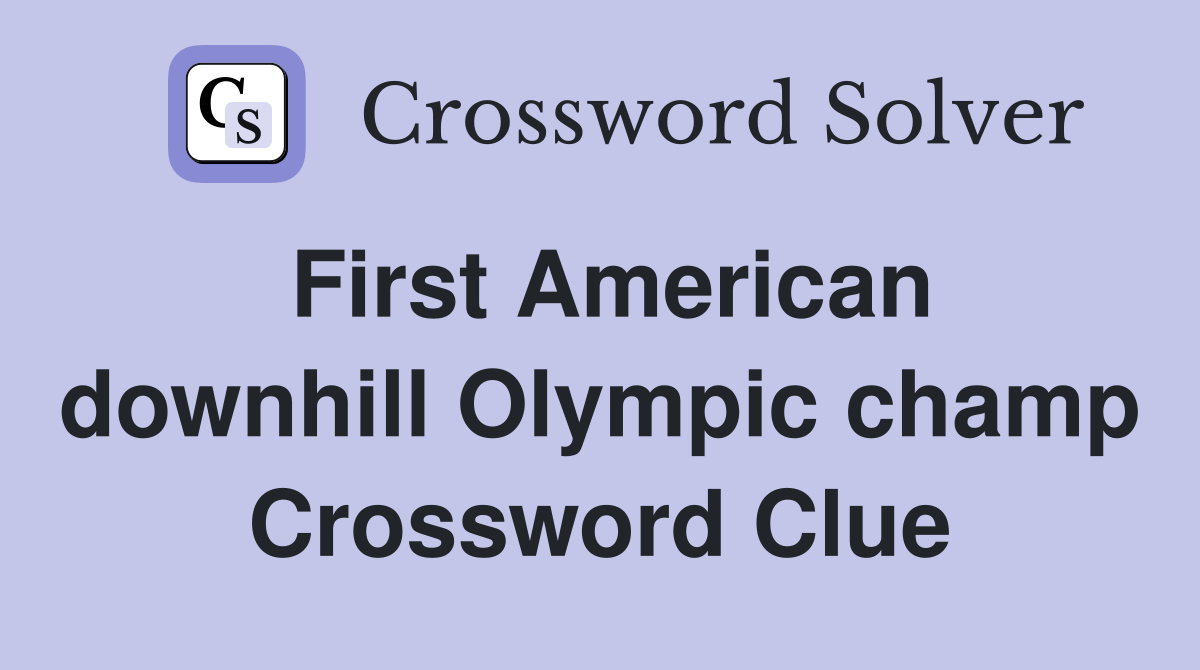 First American downhill Olympic champ Crossword Clue
