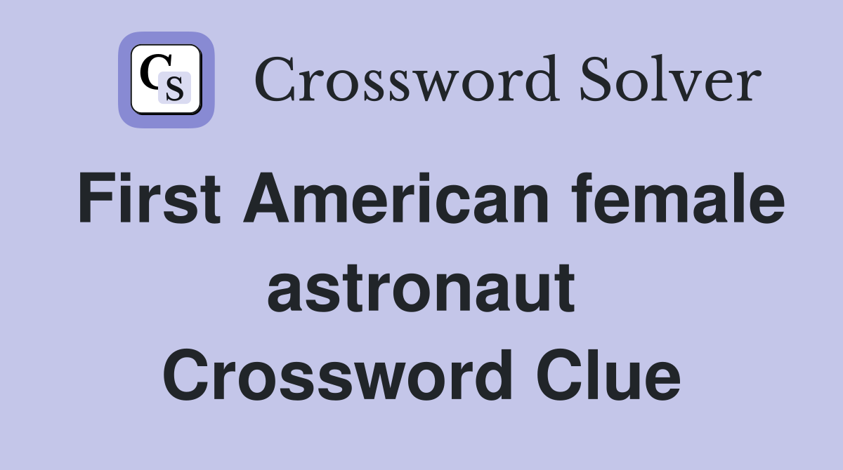 First American female astronaut Crossword Clue