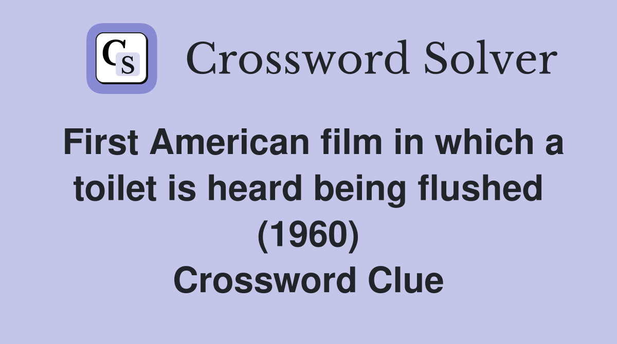 First American film in which a toilet is heard being flushed (1960) Crossword Clue