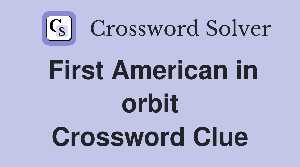 First American in orbit Crossword Clue