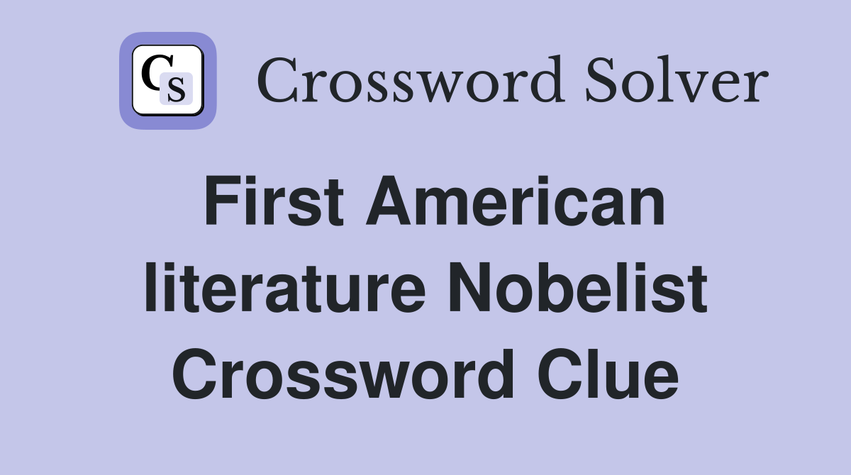 First American literature Nobelist Crossword Clue