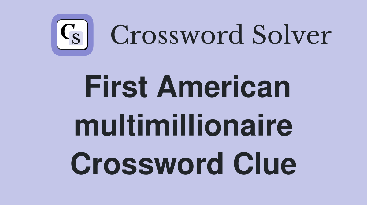 First American multimillionaire Crossword Clue