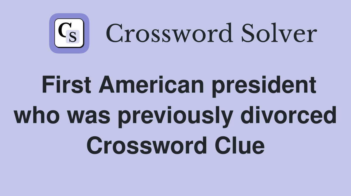 First American president who was previously divorced Crossword Clue