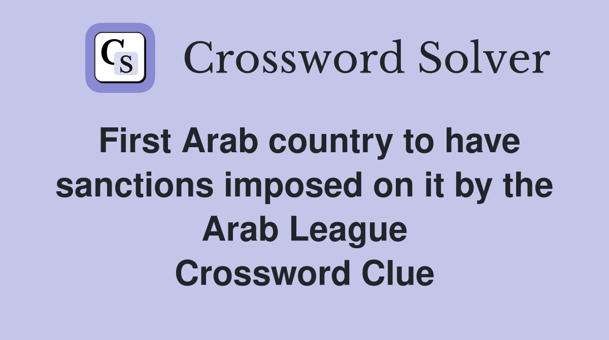 First Arab country to have sanctions imposed on it by the Arab League Crossword Clue