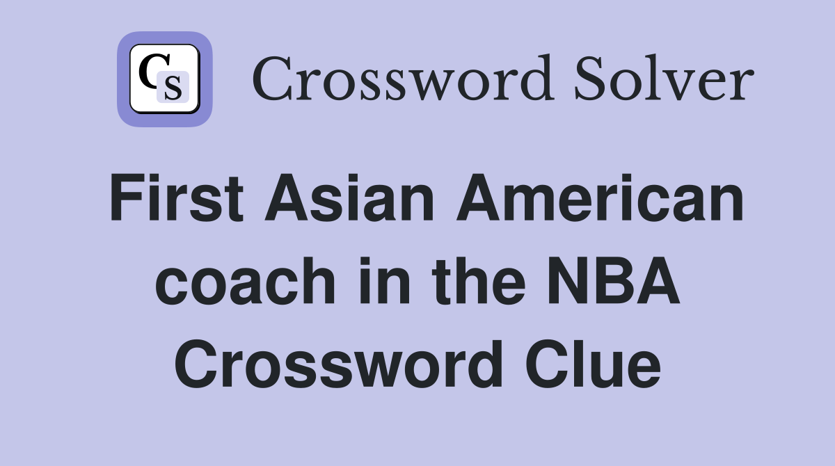 First Asian American coach in the NBA Crossword Clue