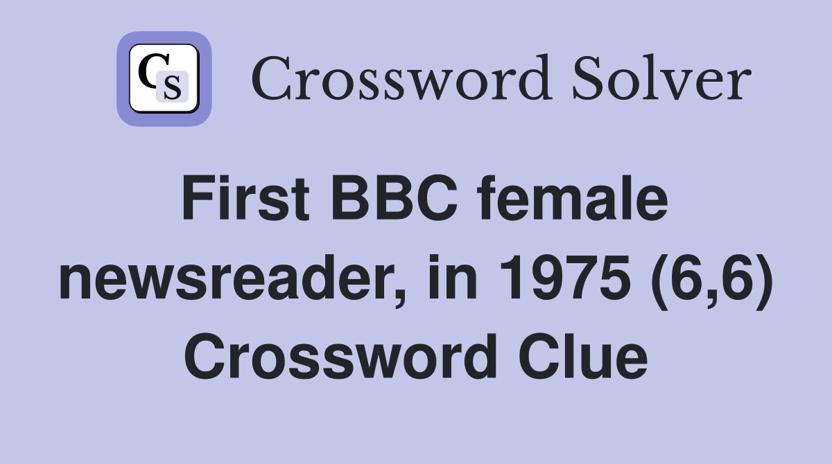 First BBC female newsreader, in 1975 (6,6) Crossword Clue