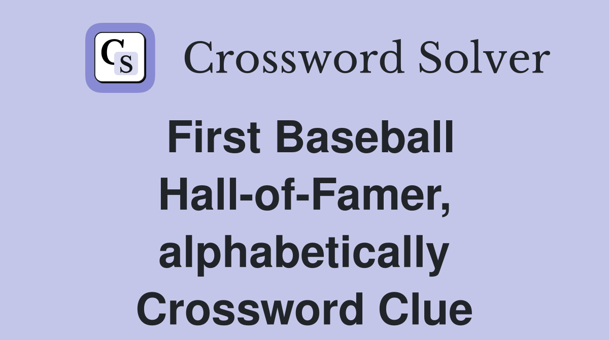 First Baseball Hall-of-Famer, alphabetically Crossword Clue