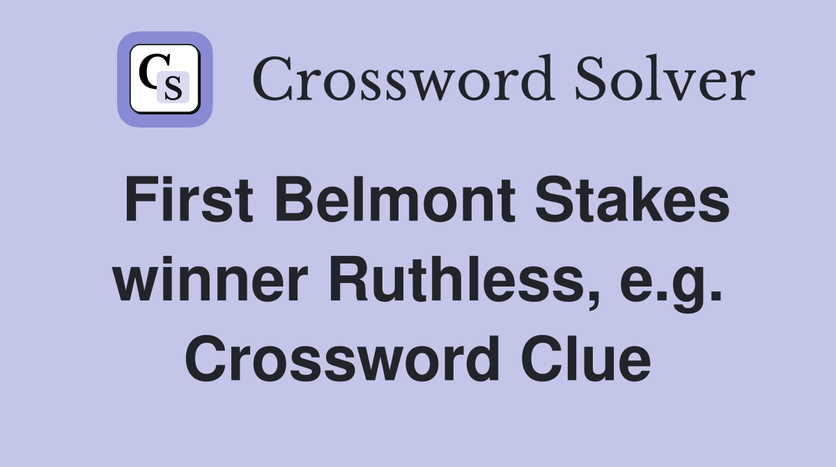 First Belmont Stakes winner Ruthless, e.g. Crossword Clue