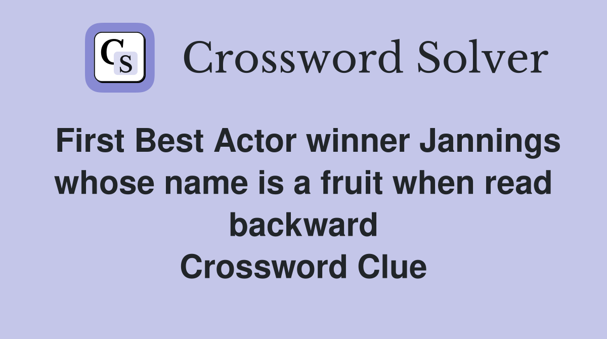 First Best Actor winner Jannings whose name is a fruit when read backward Crossword Clue