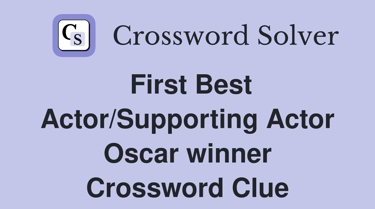 First Best Actor/Supporting Actor Oscar winner Crossword Clue