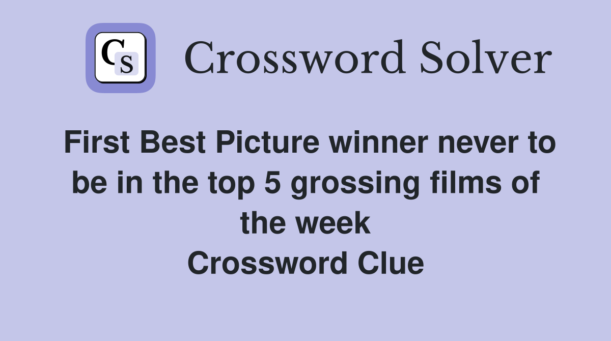 First Best Picture winner never to be in the top 5 grossing films of the week Crossword Clue