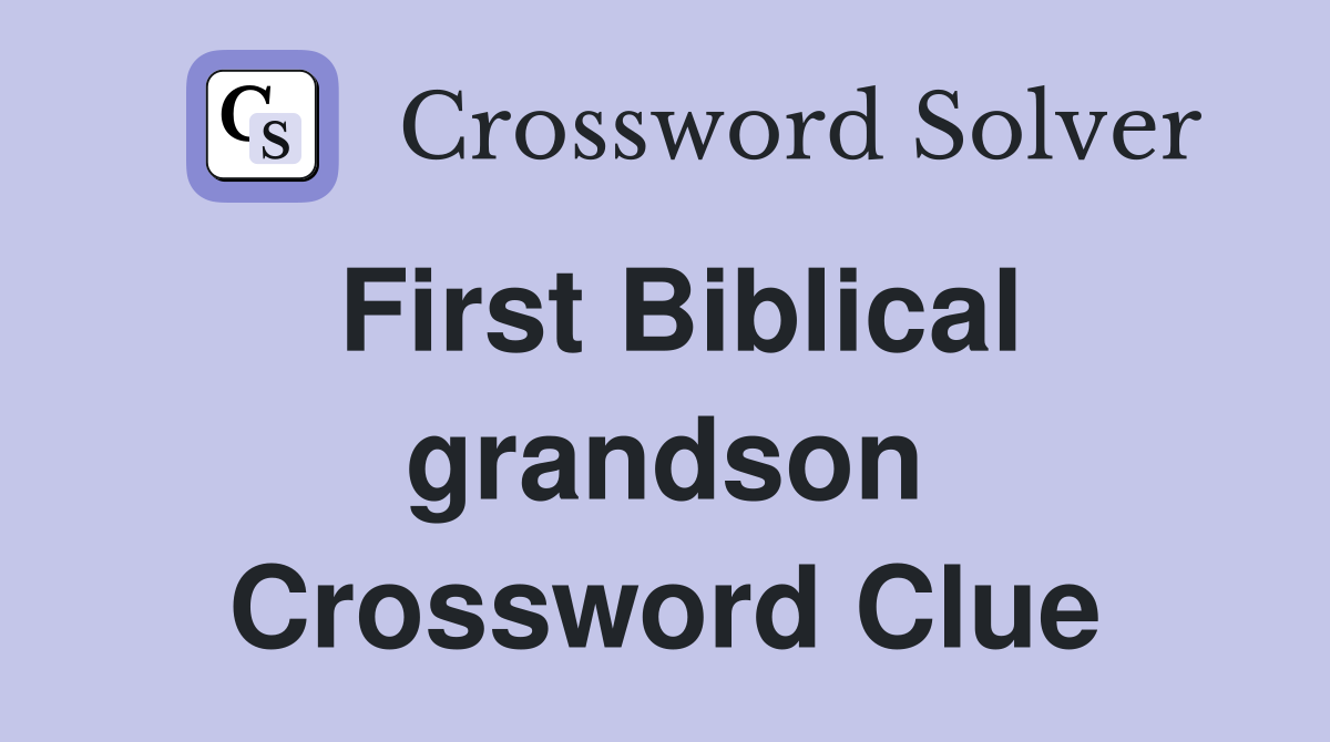 First Biblical grandson Crossword Clue