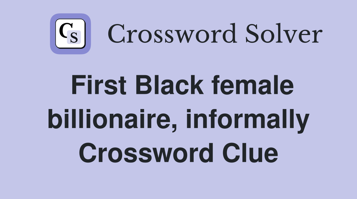First Black female billionaire, informally Crossword Clue