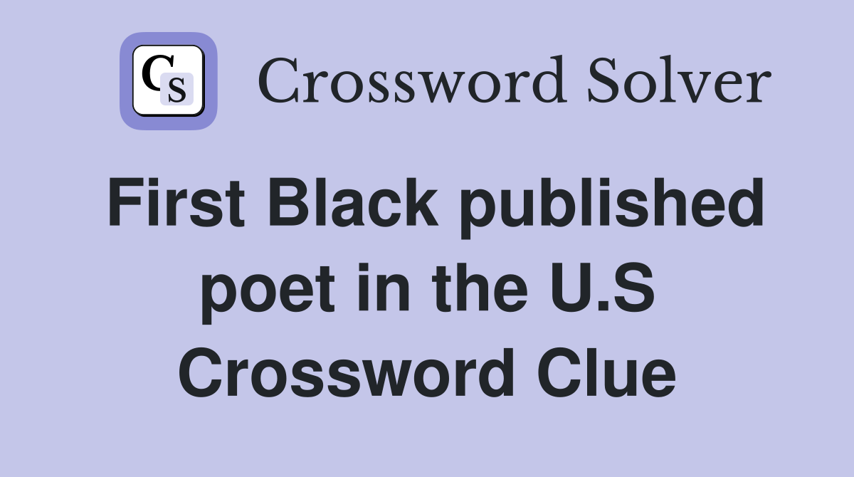 First Black published poet in the U.S Crossword Clue