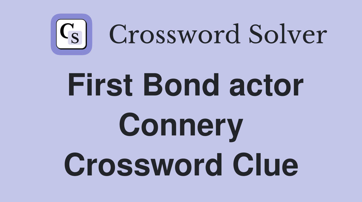 First Bond actor Connery Crossword Clue