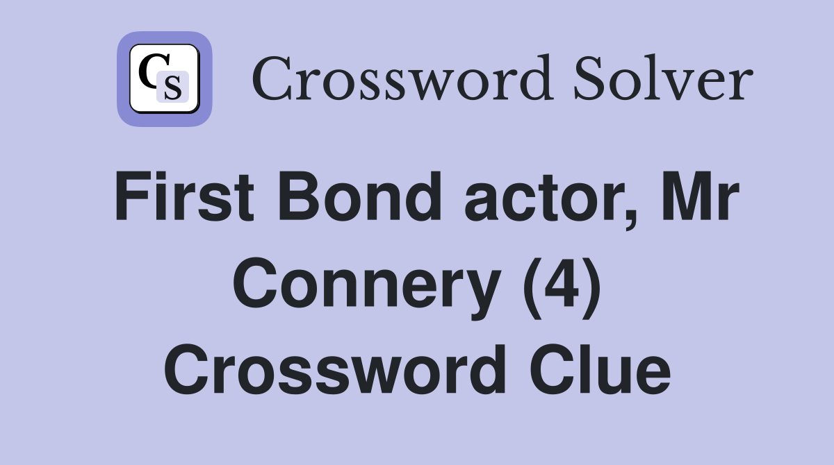 First Bond actor, Mr Connery (4) Crossword Clue