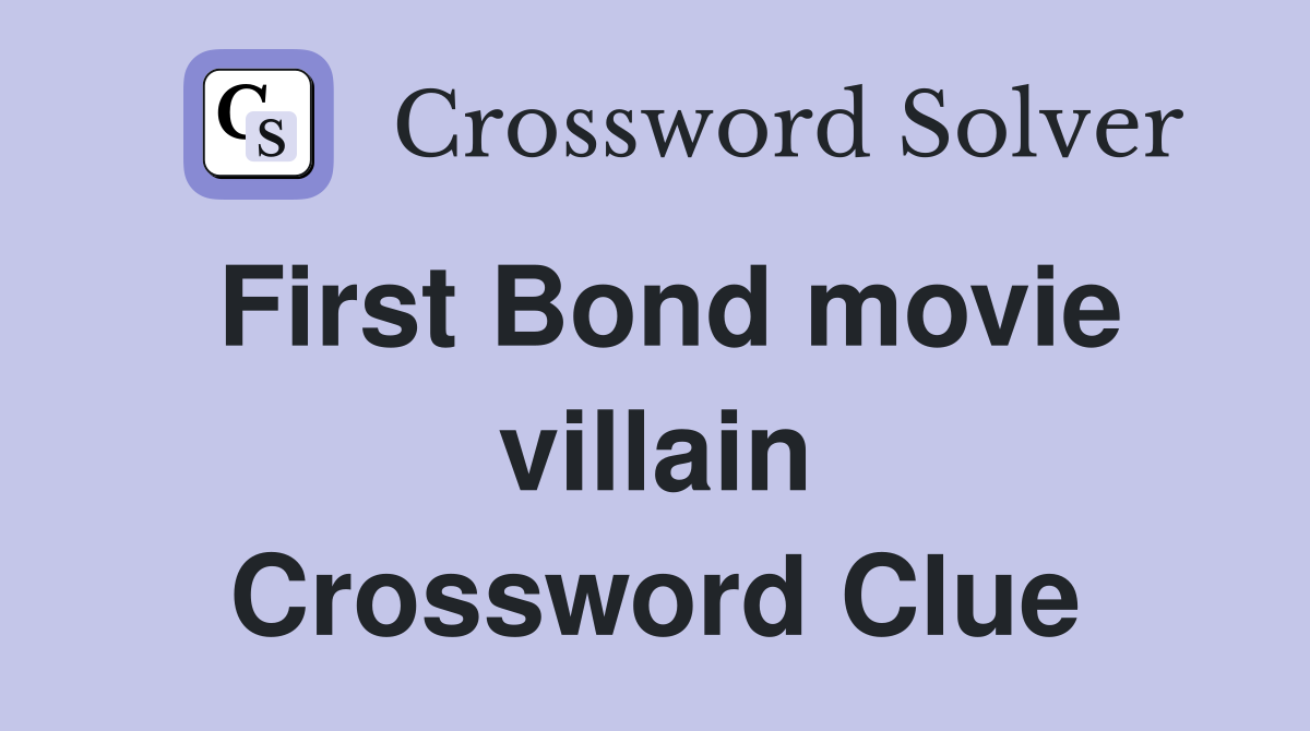 First Bond movie villain Crossword Clue
