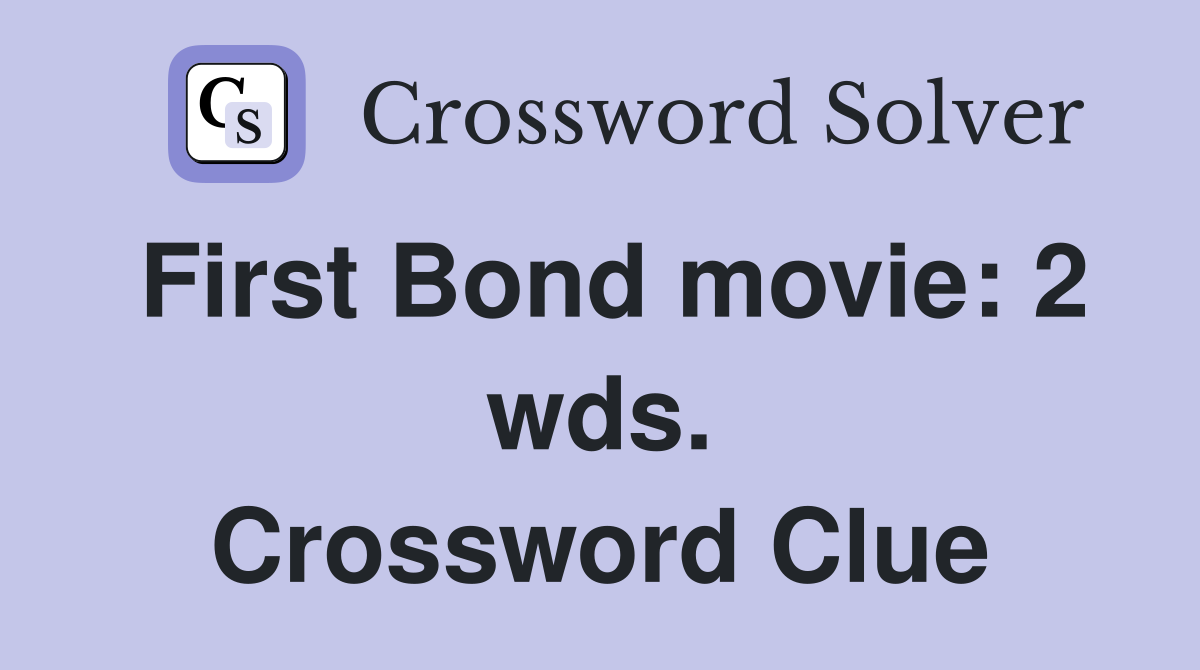 First Bond movie: 2 wds. Crossword Clue