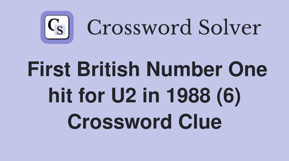 First British Number One hit for U2 in 1988 (6) Crossword Clue