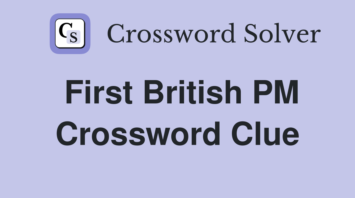 First British PM Crossword Clue