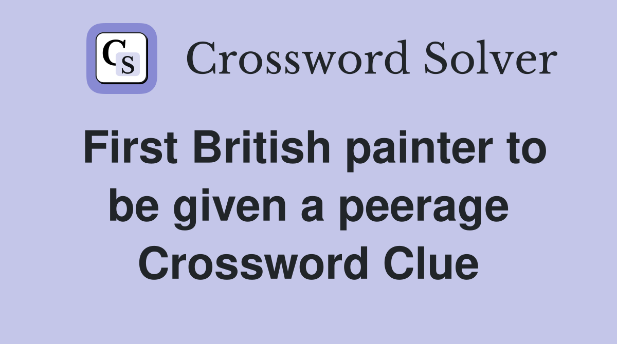 First British painter to be given a peerage Crossword Clue