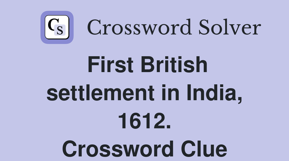 First British settlement in India, 1612. Crossword Clue