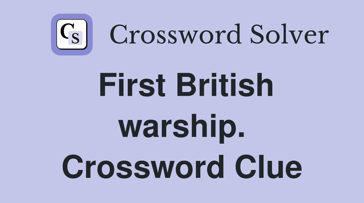 First British warship. Crossword Clue