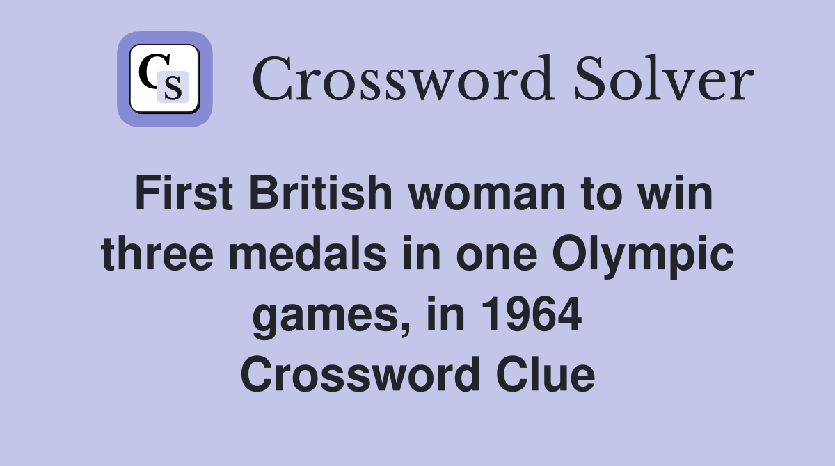 First British woman to win three medals in one Olympic games, in 1964 Crossword Clue