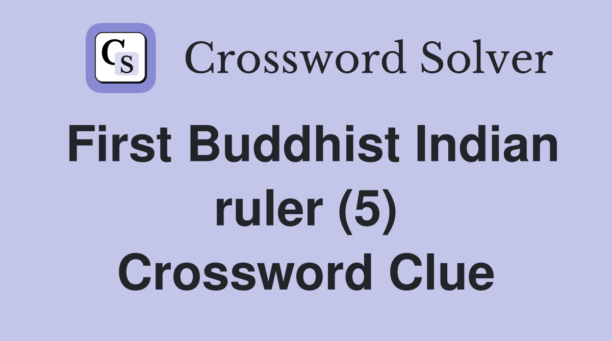 First Buddhist Indian ruler (5) Crossword Clue